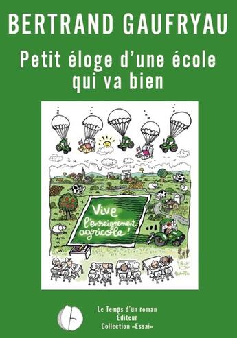 Couverture du livre « Petit éloge d'une école qui va bien... Vive l'enseignement agricole ! » de Bertrand Gaufryau aux éditions Publishroom Factory