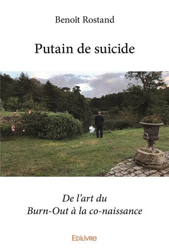 Couverture du livre « Putain de suicide - de l art du burn-out a la co-naissance » de Rostand Benoit aux éditions Edilivre