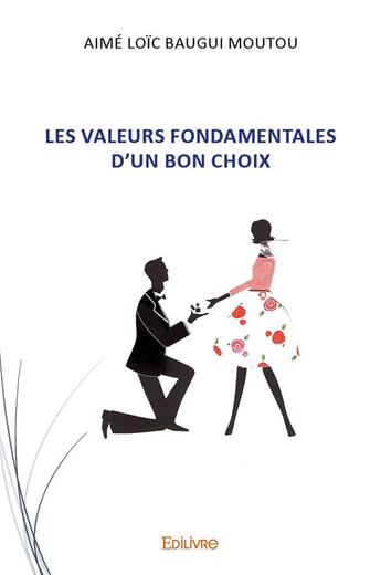 Couverture du livre « Les Valeurs fondamentales d'un bon choix » de Baugui Moutou A L. aux éditions Edilivre