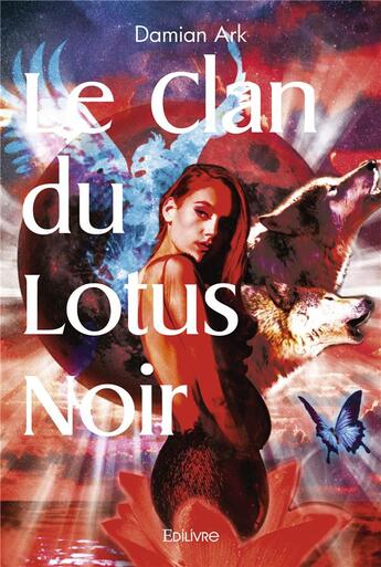 Couverture du livre « Le clan du lotus noir - tragedie en 3 actes en vers et en musique (suivie de sol y sombra ) » de Damian Ark aux éditions Edilivre