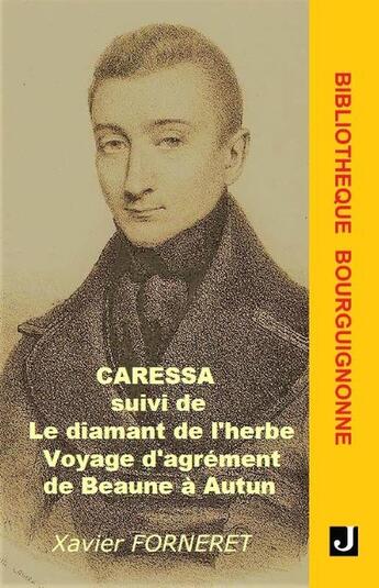 Couverture du livre « Caressa suivi de Le diamant de l'herbe, Voyage d'agrément de Beaune à Autun » de Xavier Forneret aux éditions Jalon