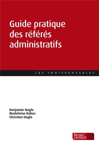 Couverture du livre « Guide pratique des référés administratifs » de Christian Huglo et Benjamin Huglo et Madeleine Babes aux éditions Berger-levrault