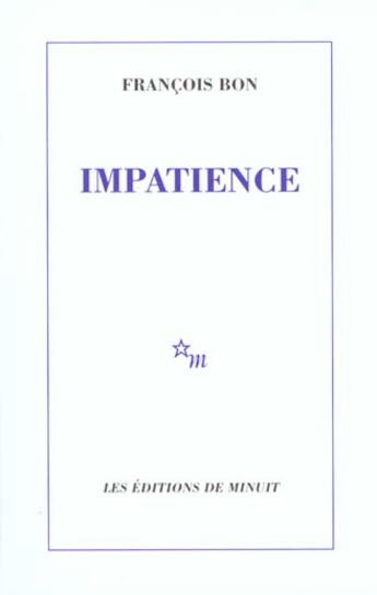 Couverture du livre « Impatience » de Francois Bon aux éditions Minuit