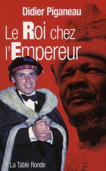 Couverture du livre « Le Roi chez l'Empereur » de Didier Piganeau aux éditions Table Ronde