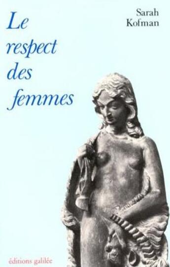 Couverture du livre « Le respect des femmes ; Kant et Rousseau » de Sarah Kofman aux éditions Galilee