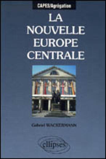 Couverture du livre « La nouvelle europe centrale » de Gabriel Wackermann aux éditions Ellipses