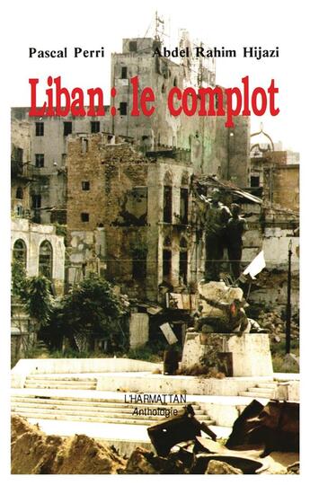 Couverture du livre « Liban ; le complot » de Pascal Perri et Abdel Rahim Hijazi aux éditions L'harmattan