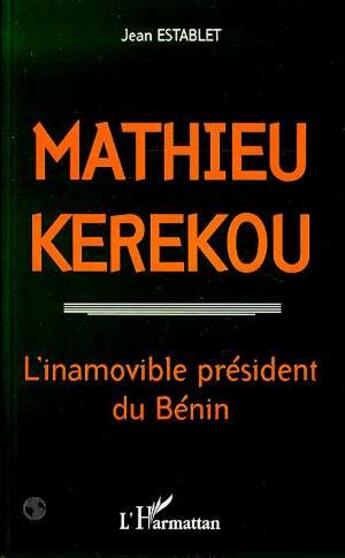 Couverture du livre « Mathieu Kerekou : L'inamovible président du Bénin » de Jean Establet aux éditions L'harmattan