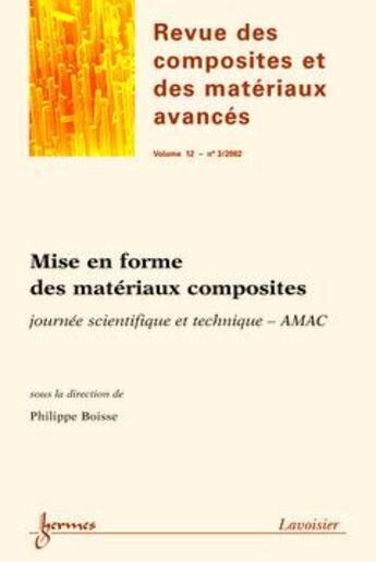 Couverture du livre « Mise en forme des materiaux composites journee scientifique et techniqueamac revue des composites et » de Boisse aux éditions Hermes Science Publications