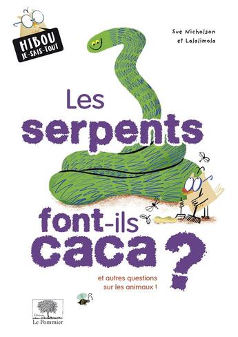 Couverture du livre « Les serpents font-ils caca ? et autres questions sur les animaux ! » de Sue Nicholson et Lalalimola aux éditions Le Pommier