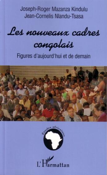 Couverture du livre « Les nouveaux cadres congolais - figures d'aujourd'hui et de demain » de Mazanza Kindulu aux éditions L'harmattan