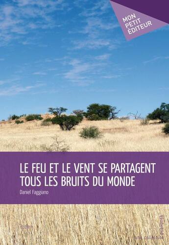 Couverture du livre « Le feu et le vent se partagent tous les bruits du monde » de Daniel Faggiano aux éditions Publibook