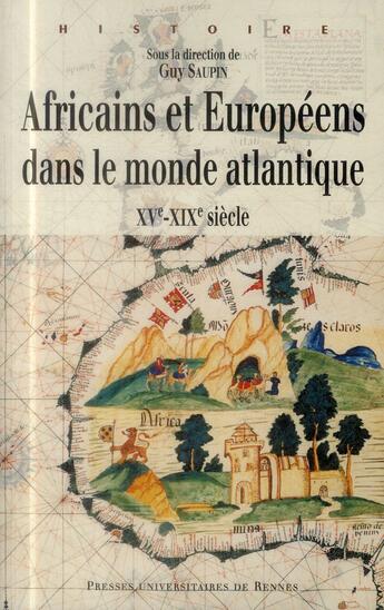 Couverture du livre « Africains et européens dans le monde atlantique ; XVe-XIXe siècle » de Guy Saupin aux éditions Pu De Rennes