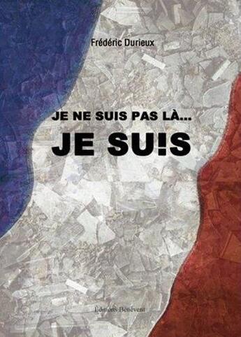 Couverture du livre « Je ne suis pas là je suis... » de Frederic Durieux aux éditions Benevent