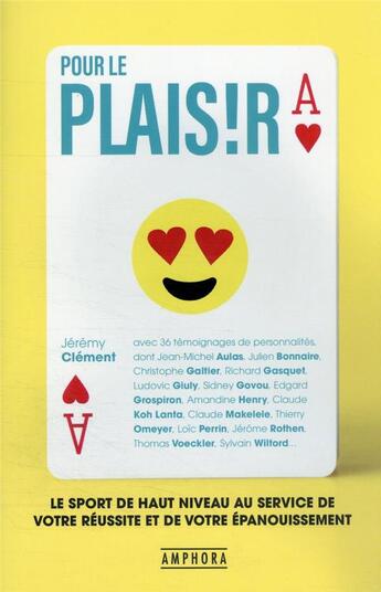 Couverture du livre « Pour le plaisir : le sport de haut niveau au service de votre réussite et de votre épanouissement » de Clement Jeremy aux éditions Amphora