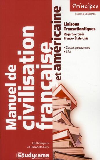 Couverture du livre « Manuel de civilisation française et américaine ; France-Etats-Unis : un amour contrarié ? » de Edith Payeux et Elisabeth Dely aux éditions Studyrama