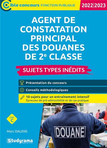 Couverture du livre « Agent de constatation principal des douanes de 2e classe : sujets types inédits ; catégorie C ; concours (édition 2022/2023) » de Marc Dalens aux éditions Studyrama