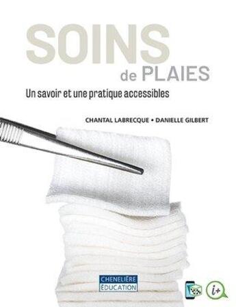 Couverture du livre « Soins des plaies : un savoir et une pratique accessibles ! » de Chantal Labrecque et Danielle Gilbert aux éditions Cheneliere Mcgraw-hill