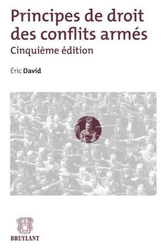 Couverture du livre « Principes de droit des conflits armés (5e édition) » de Eric David aux éditions Bruylant