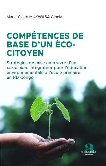 Couverture du livre « Compétences de base d'un éco-citoyen ; stratégies de mise en oeuvre d'un curriculum intégrateur pour l'éducation environnementale à l'école primaire en RD Congo » de Marie-Claire Mukwasa Gipela aux éditions Academia