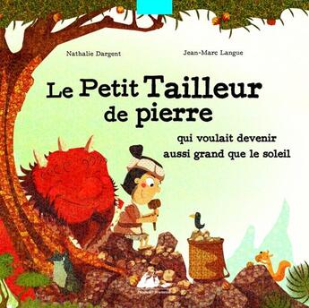 Couverture du livre « Le petit tailleur de pierre qui voulait devenir aussi grand que le soleil » de Nathalie Dargent et Jean-Marc Langue aux éditions Picquier