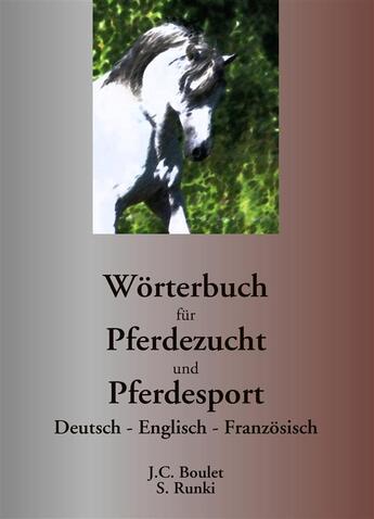 Couverture du livre « Wörterbuch für pferdezucht und pferdesport ; deutsch, englisch, französisch » de Jean-Claude Boulet et Steffen Runki aux éditions Books On Demand