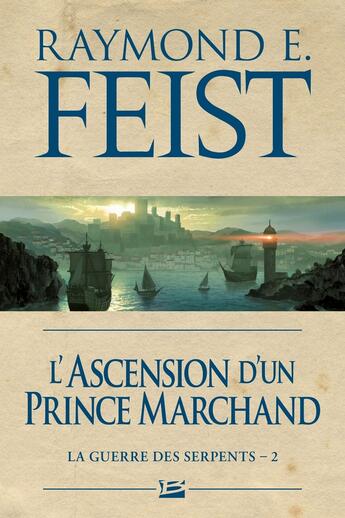 Couverture du livre « La guerre des serpents Tome 2 : l'ascension d'un prince marchand » de Raymond Elias Feist aux éditions Bragelonne