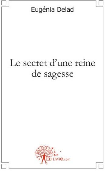 Couverture du livre « Le secret d'une reine de sagesse » de Eugenia Delad aux éditions Edilivre