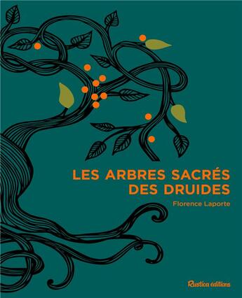 Couverture du livre « Les arbres sacrés des druides » de Florence Laporte et Isabelle Frances aux éditions Rustica