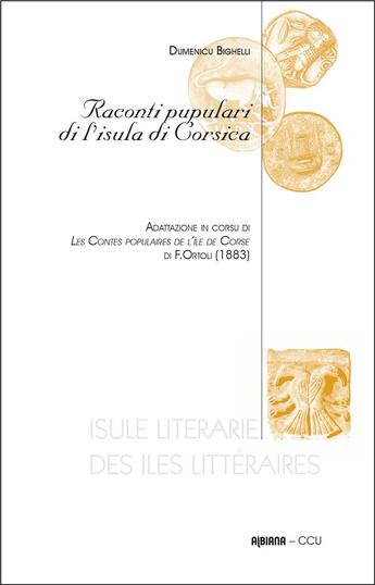 Couverture du livre « Raconti pupulari di l'isula di corsica : adattazione in corsu di les contes populaires de l'île de corse di f. Ortou (1883) » de Frederic Ortoli et Dumenicu Bighelli aux éditions Albiana