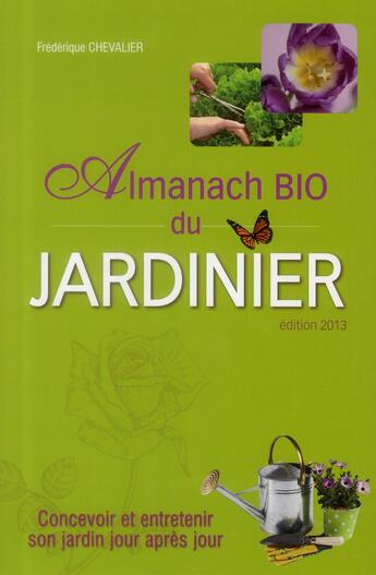 Couverture du livre « Almanach bio du jardinier 2013 » de Frederique Chevalier aux éditions Ideo