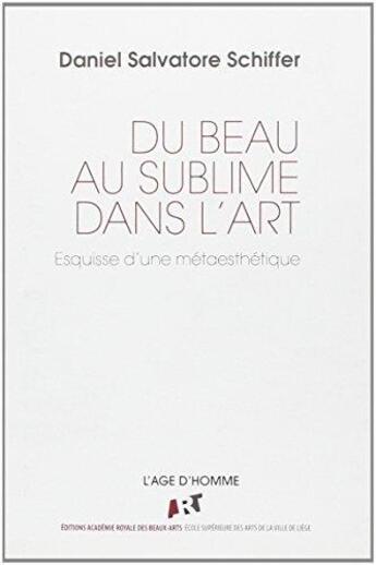 Couverture du livre « Du beau au sublime dans l'art : esquisse d'une métaesthétique » de Daniel Salvatore Schiffer aux éditions L'age D'homme