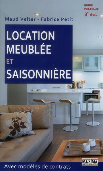 Couverture du livre « Location meublée et saisonnière ; avec modèles de contrats (3e édition) » de Maud Velter et Fabrice Petit aux éditions Maxima