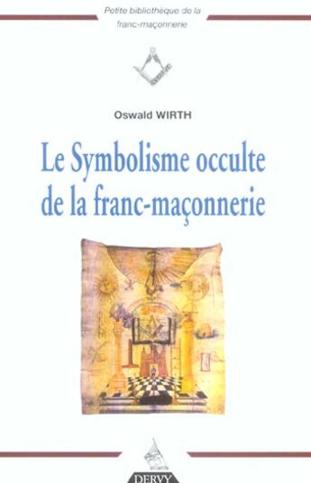 Couverture du livre « Le symbolisme occulte de la franc-maconnerie (édition 2004) » de Oswald Wirth aux éditions Dervy