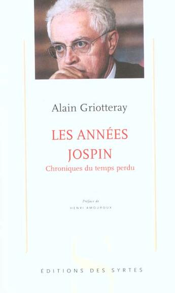 Couverture du livre « Les années Jospin ; chroniques du temps perdu » de Alain Griotteray aux éditions Syrtes