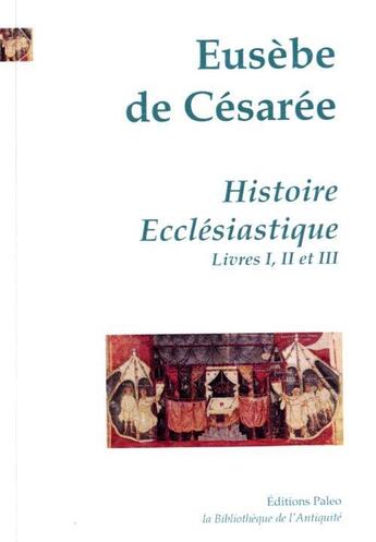 Couverture du livre « Histoire ecclésiastique Tome 1 (livres I, II et III) » de Eusebe De Cesaree aux éditions Paleo