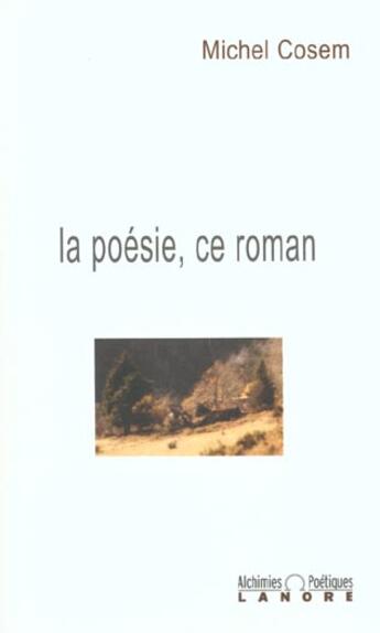 Couverture du livre « La poesie, ce roman - alchimies poetiques » de Michel Cosem aux éditions Lanore