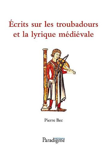 Couverture du livre « Écrits sur les troubadours et la lyrique médiévale » de Bec Pierre aux éditions Paradigme