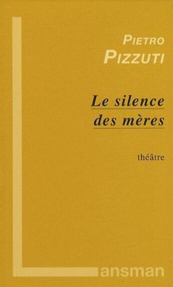 Couverture du livre « Le silence des mères » de Pietro Pizzuti aux éditions Lansman