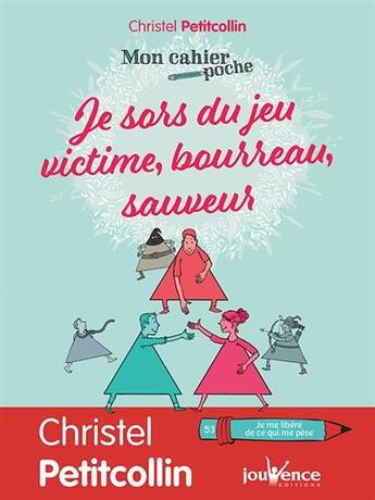 Couverture du livre « Mon cahier poche T.49 ; je sors du jeu victime, bourreau, sauveur » de Christel Petitcollin aux éditions Jouvence