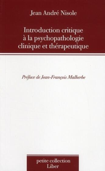 Couverture du livre « Introduction critique à la psychopathologie clinique et thérapeutique » de Jean-Andre Nisole aux éditions Liber