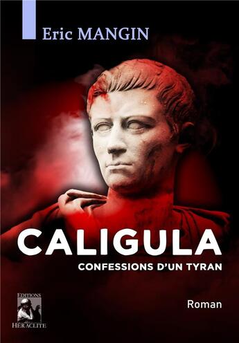 Couverture du livre « Caligula, Confessions d'un tyran » de Eric Mangin aux éditions Heraclite