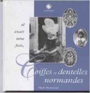 Couverture du livre « Il etait une fois ... coiffes et dentelles normandes » de Fouriscot aux éditions Citedis