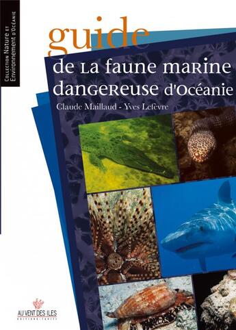 Couverture du livre « Guide de la faune marine dangereuse d'Océanie » de Yves Lefevre et Claude Maillaud aux éditions Au Vent Des Iles