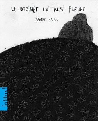 Couverture du livre « Le robinet lui aussi pleure » de Agathe Halais aux éditions Editions !