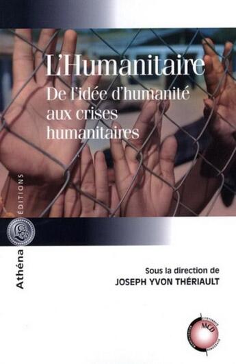 Couverture du livre « L'humanitaire ; de l'idée d'humanité aux crises humanitaires » de Joseph Yvon Theriault aux éditions Athena Canada