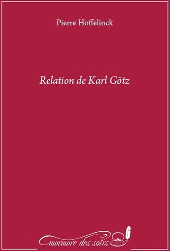 Couverture du livre « Relation de Karl Gotz » de Pierre Hoffelinck aux éditions Murmure Des Soirs