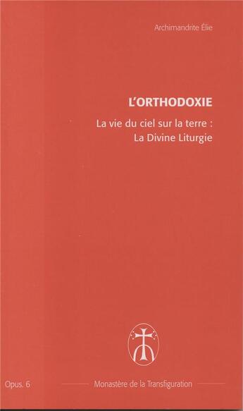 Couverture du livre « La vie du ciel sur la terre : la divine liturgie - opus. 6 » de Elie Archimandrite aux éditions Monastere De La Transfiguration