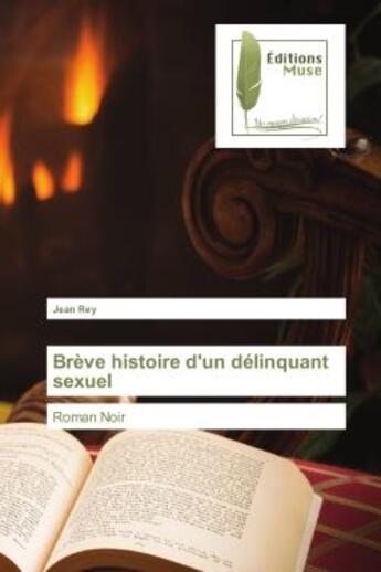 Couverture du livre « Brève histoire d'un délinquant sexuel : Roman Noir » de Jean Rey aux éditions Muse