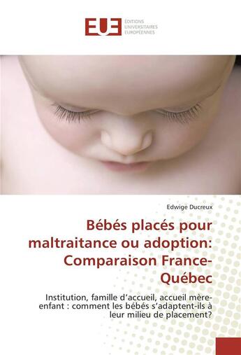 Couverture du livre « Bebes places pour maltraitance ou adoption: comparaison france-quebec » de Ducreux Edwige aux éditions Editions Universitaires Europeennes